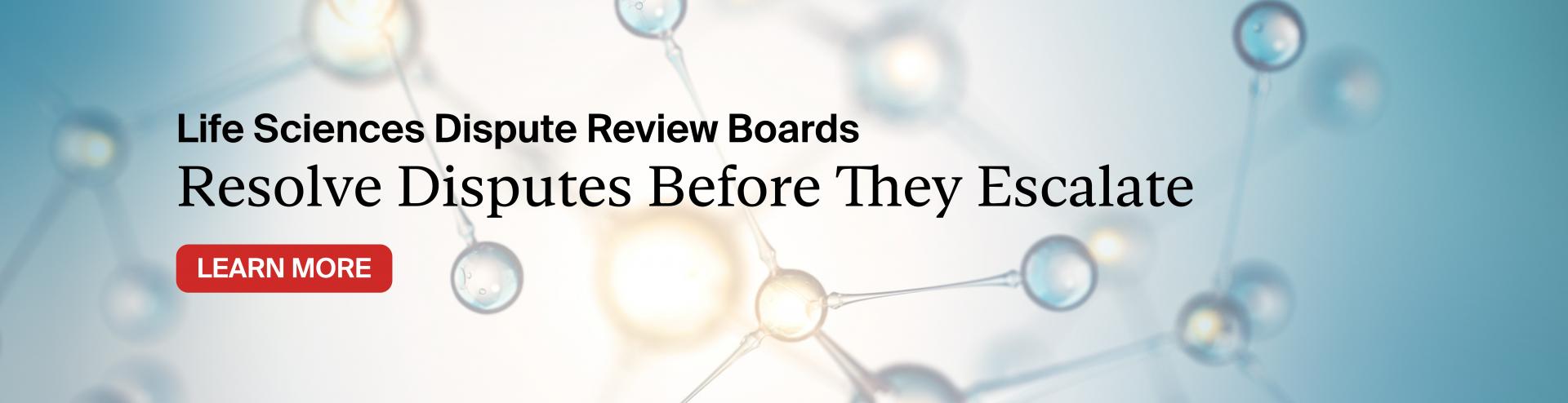 Life Sciences Dispute Review Boards: Learn More